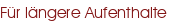 Für längere Aufenthalte