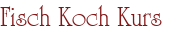 Fisch Koch Kurs