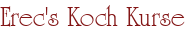 Erec's Koch Kurse
