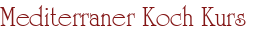 Mediterraner Koch Kurs